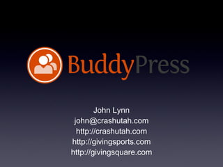 John Lynn [email_address] http://crashutah.com http://givingsports.com http://givingsquare.com 