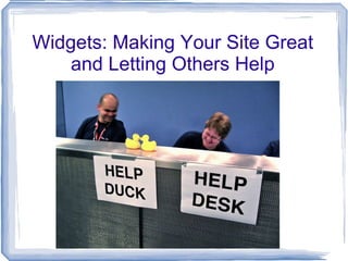 Widgets: Making Your Site Great and Letting Others Help 