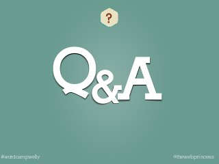 Q
?
A&
@thewebprincess#wordcampwelly
 