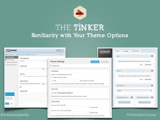 Familiarity with Your Theme Options
THE TINKER
@thewebprincess#wordcampwelly
 