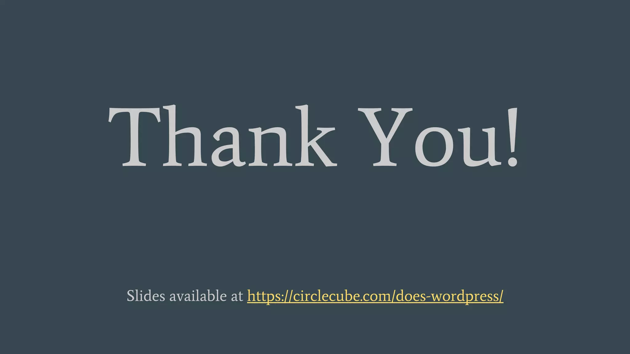 Thank You!
Slides available at https://circlecube.com/does-wordpress/
 