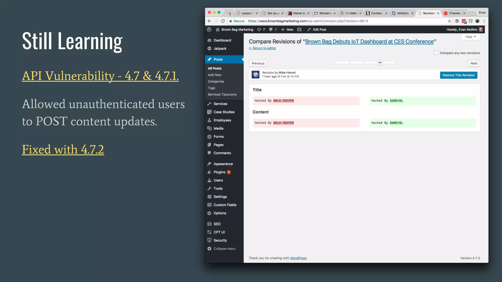 Still Learning
API Vulnerability - 4.7 & 4.7.1.
Allowed unauthenticated users
to POST content updates.
Fixed with 4.7.2
 