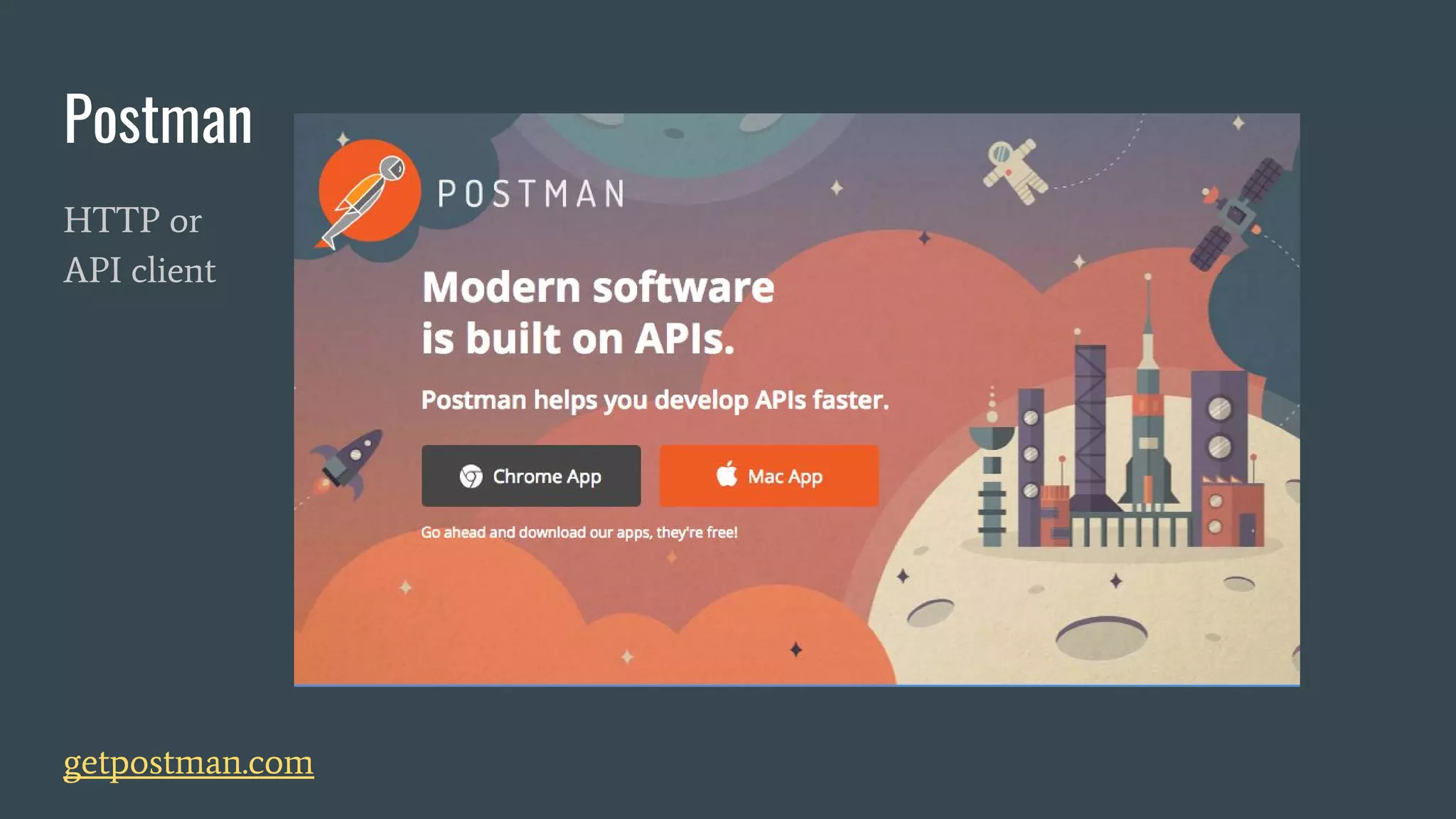 Postman
HTTP or
API client
getpostman.com
 