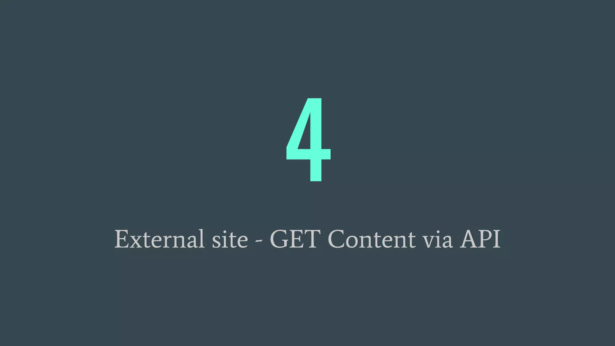 4
External site - GET Content via API
 