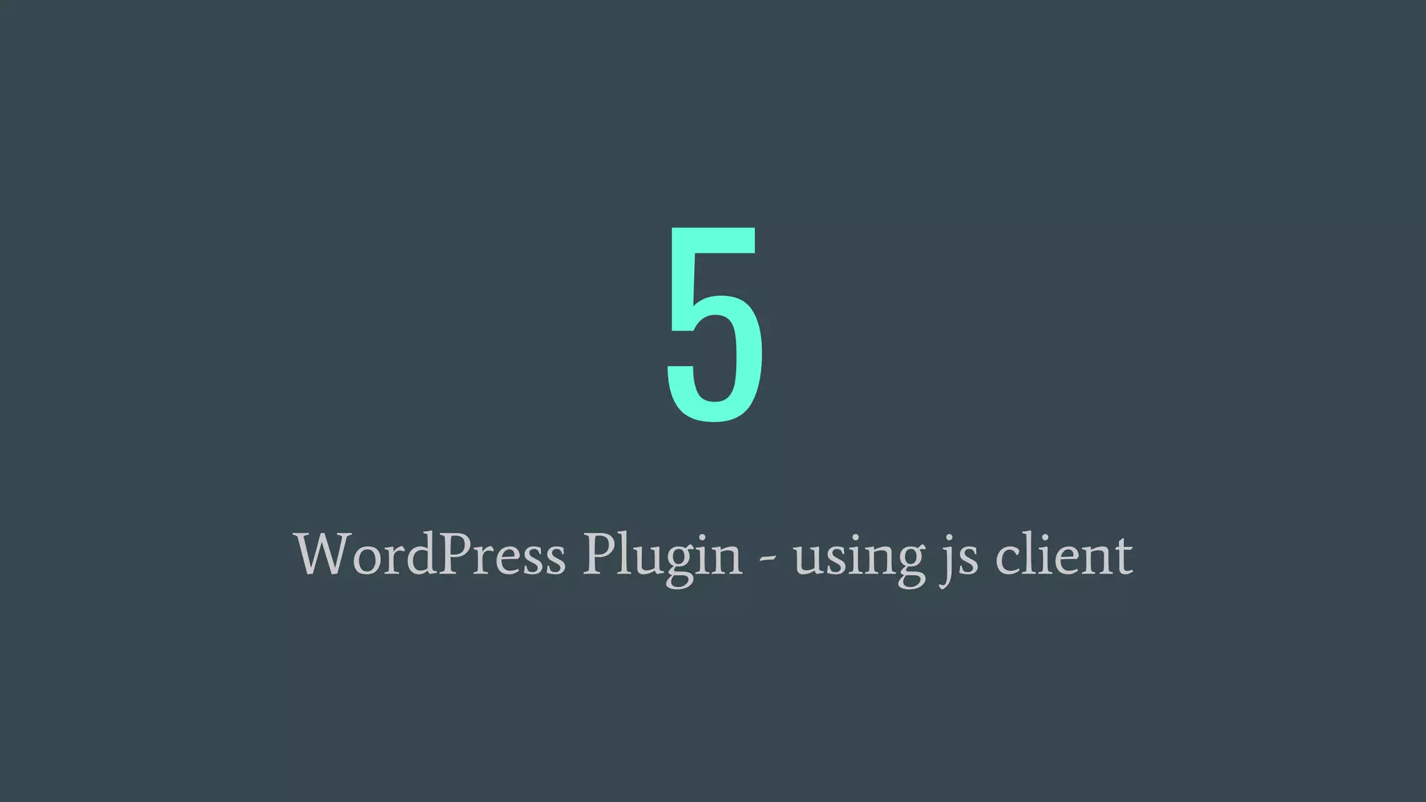 5
WordPress Plugin - using js client
 