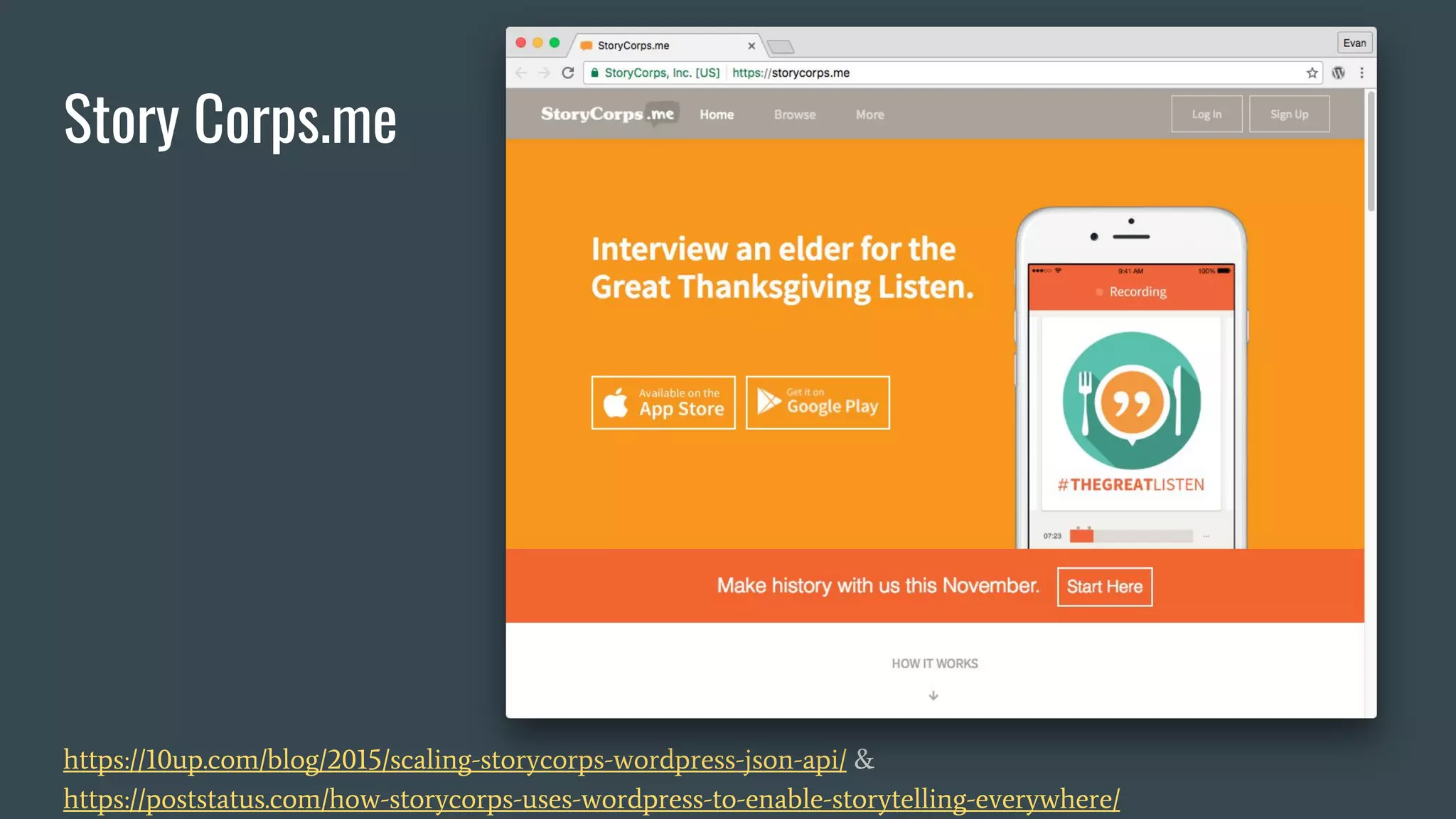 Story Corps.me
https://10up.com/blog/2015/scaling-storycorps-wordpress-json-api/ &
https://poststatus.com/how-storycorps-uses-wordpress-to-enable-storytelling-everywhere/
 
