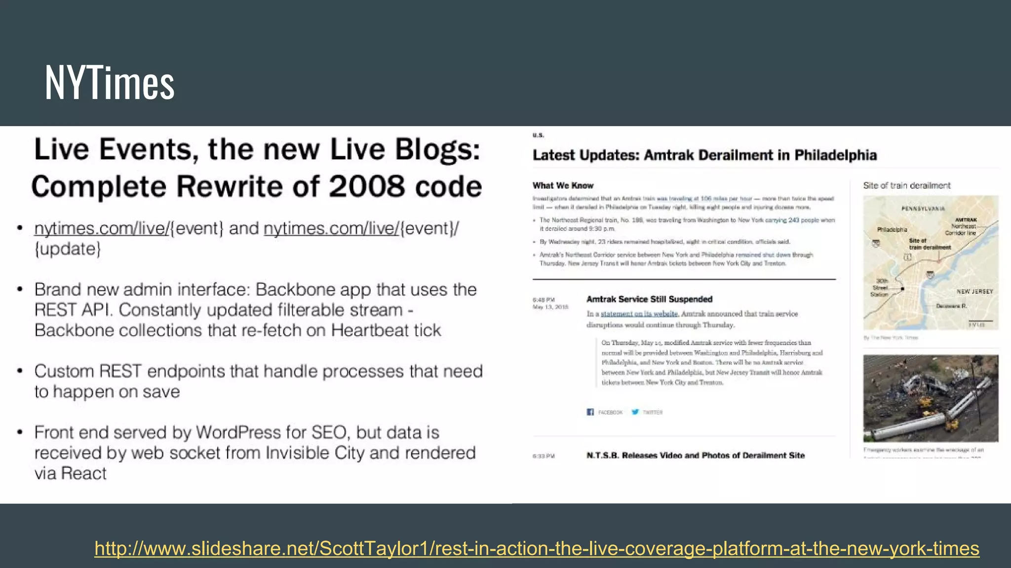 NYTimes
http://www.slideshare.net/ScottTaylor1/rest-in-action-the-live-coverage-platform-at-the-new-york-times
 