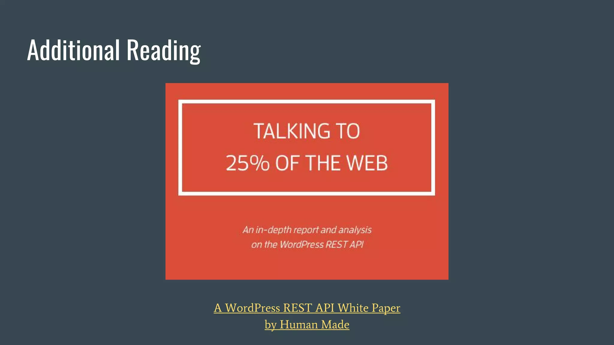 A WordPress REST API White Paper
by Human Made
Additional Reading
 