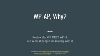 WP-AP, Why?
Review the WP REST API &
see What it people are making with it
Slides available: https://circlecube.com/does-wordpress/
WordCamp Wilmington - 23 September 2017
 