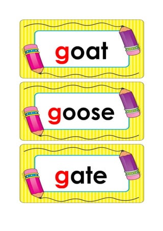 goat
gate
goose
 