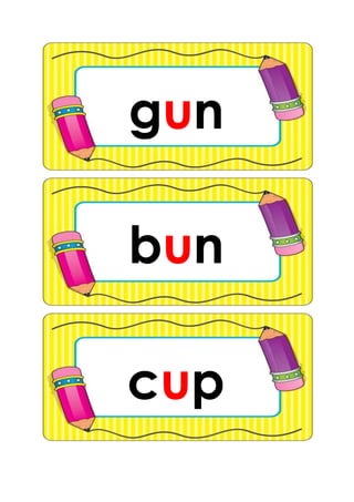gun
cup
bun
 