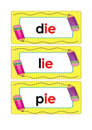 die
pie
lie
 