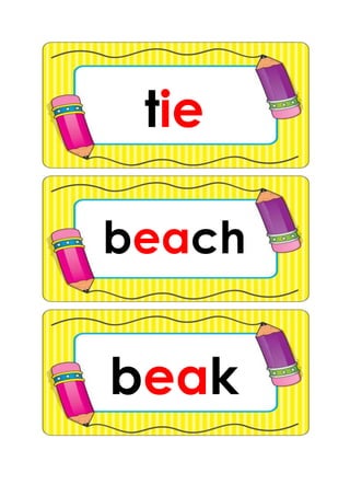 tie
beak
beach
 