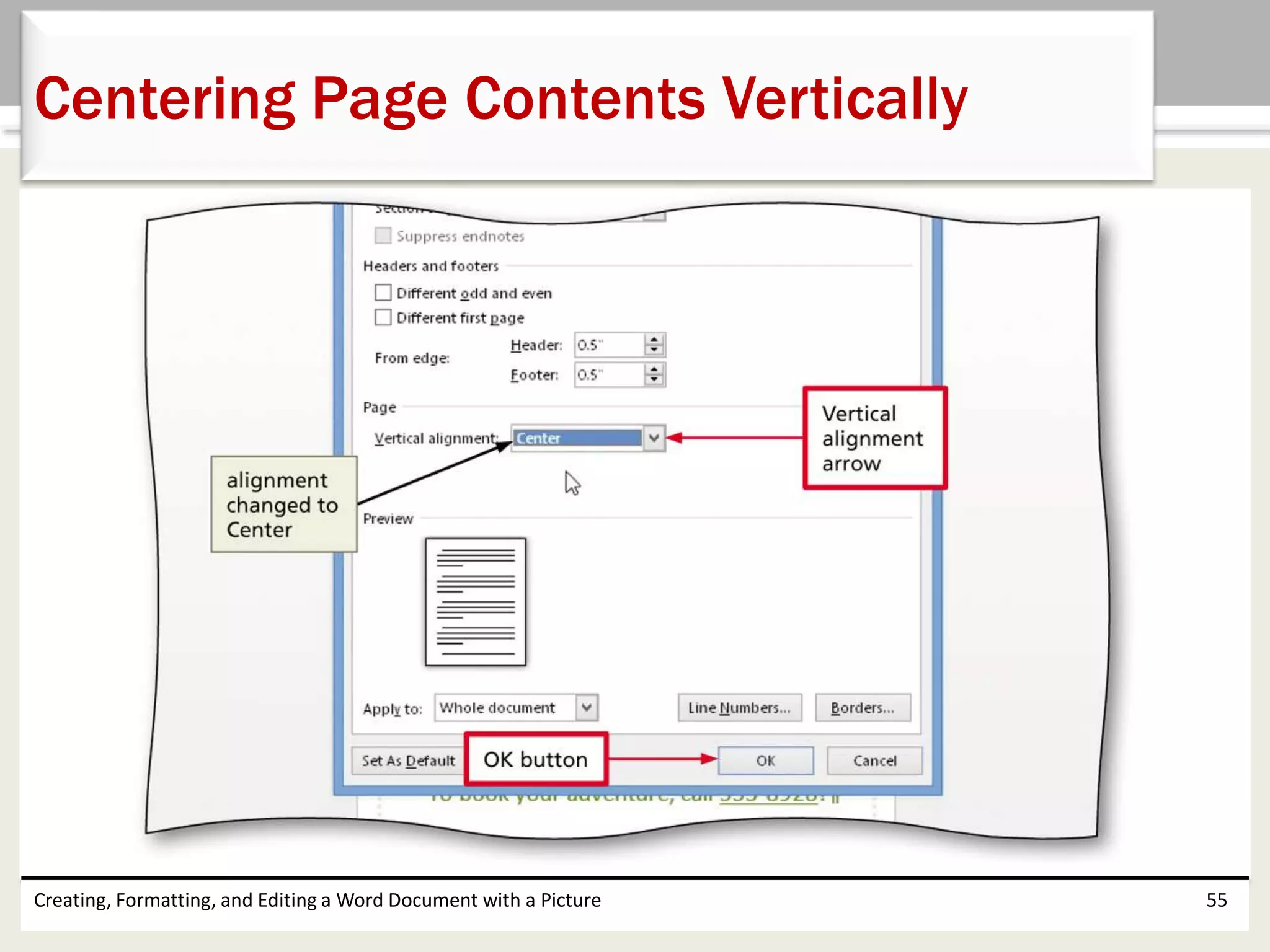 Creating, Formatting, and Editing a Word Document with a Picture 55
Centering Page Contents Vertically
 