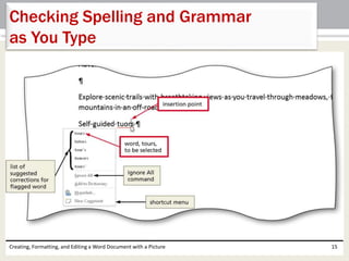 Creating, Formatting, and Editing a Word Document with a Picture 15
Checking Spelling and Grammar
as You Type
 