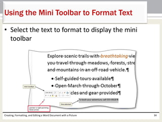 • Select the text to format to display the mini
toolbar
Creating, Formatting, and Editing a Word Document with a Picture 34
Using the Mini Toolbar to Format Text
 