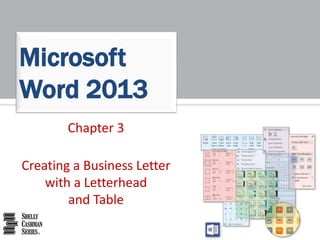 Chapter 3
Creating a Business Letter
with a Letterhead
and Table
Microsoft
Word 2013
 