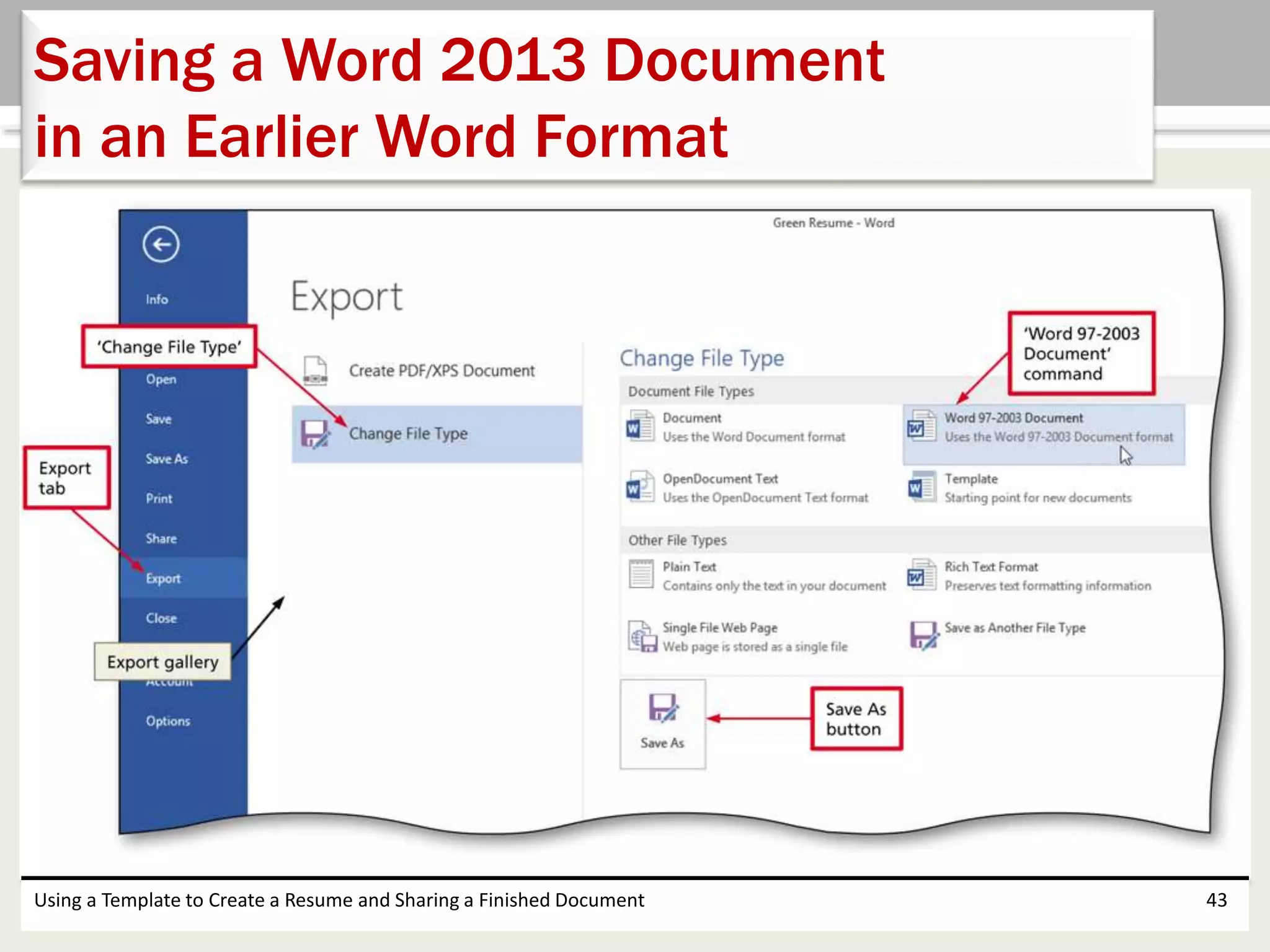 Using a Template to Create a Resume and Sharing a Finished Document 43
Saving a Word 2013 Document
in an Earlier Word Format
 