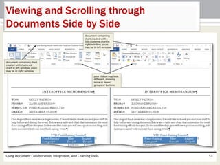 Viewing and Scrolling through 
Documents Side by Side 
Using Document Collaboration, Integration, and Charting Tools 53 
 