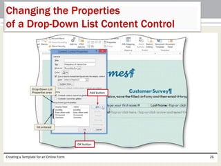Changing the Properties 
of a Drop-Down List Content Control 
Creating a Template for an Online Form 26 
 