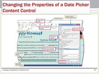 Changing the Properties of a Date Picker 
Content Control 
Creating a Template for an Online Form 35 
 