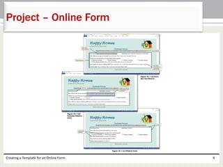 Project – Online Form 
Creating a Template for an Online Form 4 
 