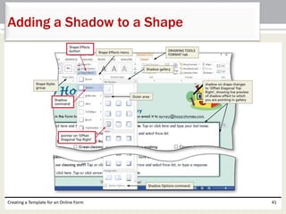 Adding a Shadow to a Shape 
Creating a Template for an Online Form 41 
 