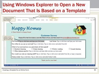 Using Windows Explorer to Open a New 
Document That Is Based on a Template 
Creating a Template for an Online Form 49 
 