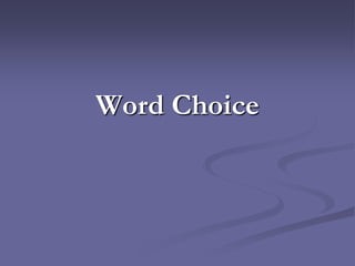 Word Choice
 