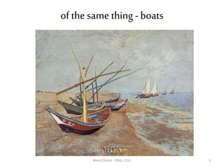 of the same thing - boats
Word Choice - ENGL 151L 3
 