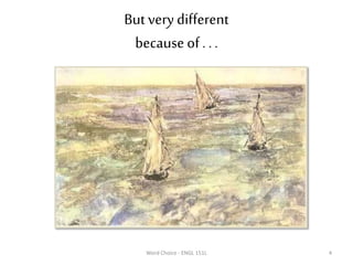 But very different
because of . ..
Word Choice - ENGL 151L 4
 