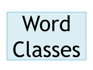 Word
Classes
 