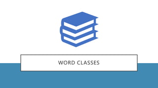 WORD CLASSES
 