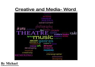 Creative and Media- Word
                  Cloud




By Michael
 