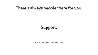 There's always people there for you.
 
