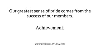 Our greatest sense of pride comes from the
success of our members.
 