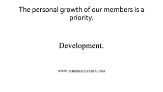 The personal growth of our members is a
priority.
 