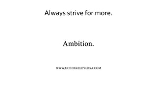 Always strive for more.
 