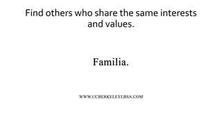 Find others who share the same interests
and values.
 