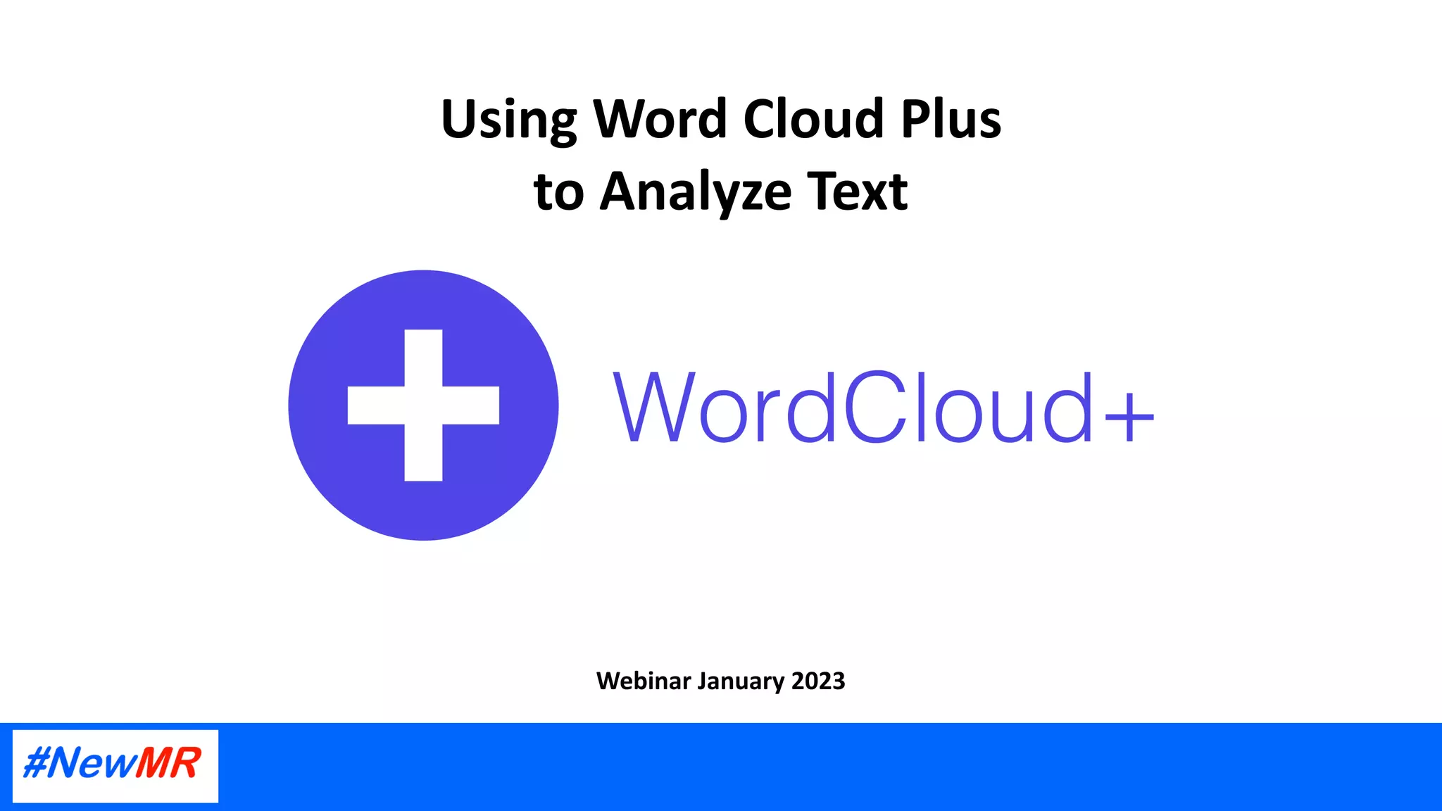 Using Word Cloud Plus
to Analyze Text
Webinar January 2023
 