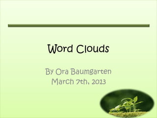 Word Clouds

By Ora Baumgarten
 March 7th, 2013
 