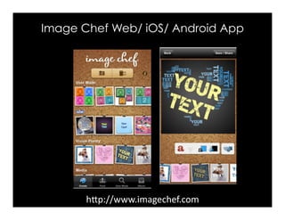 Image Chef Web/ iOS/ Android App
hFp://www.imagechef.com	
 