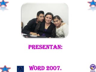 PRESENTAN:


WORD 2007.
 