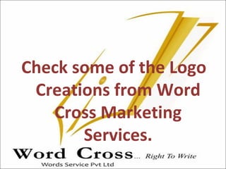 Check some of the Logo
Creations from Word
Cross Marketing
Services.
 