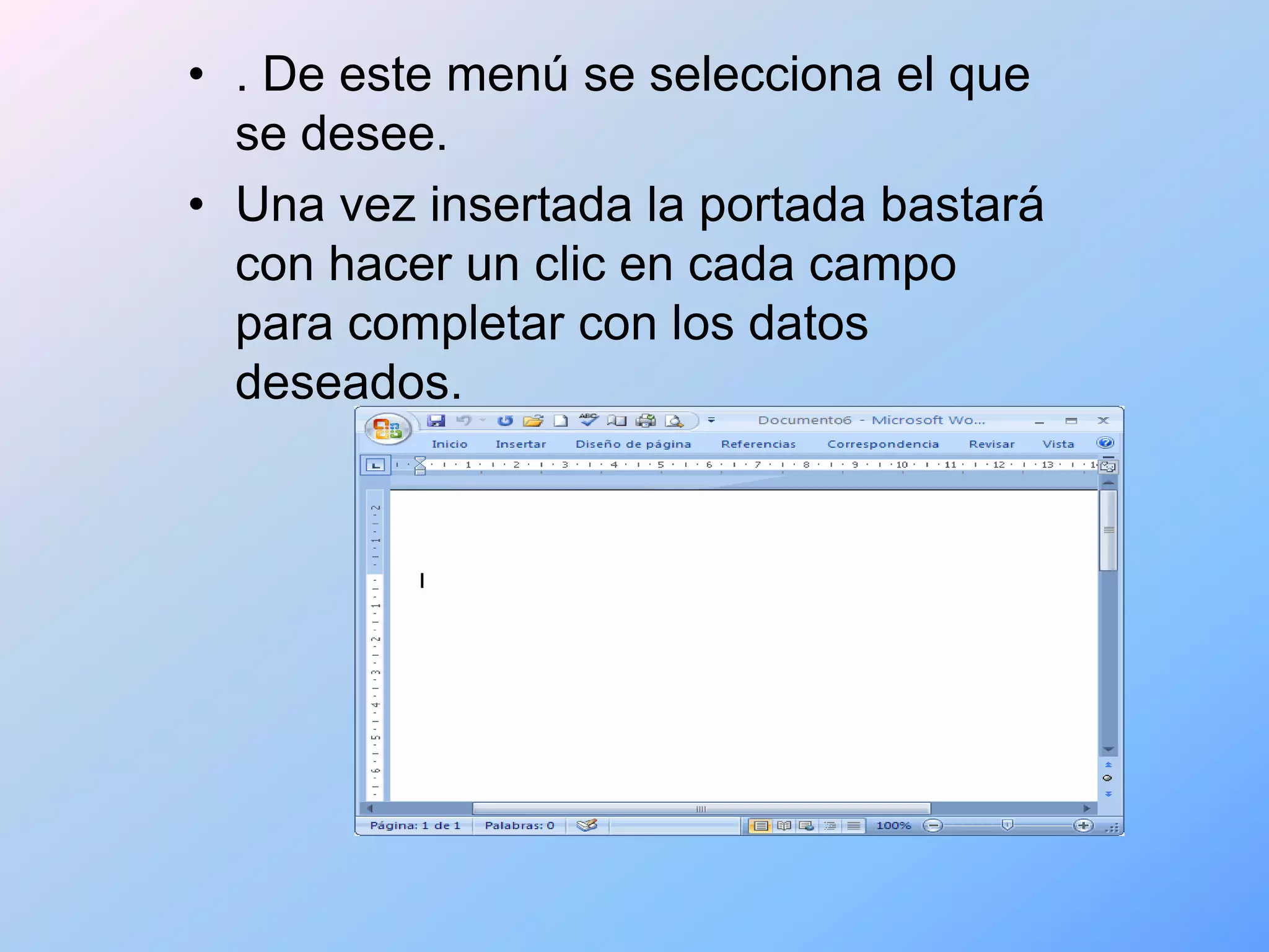 • . De este menú se selecciona el que
  se desee.
• Una vez insertada la portada bastará
  con hacer un clic en cada campo
  para completar con los datos
  deseados.
 