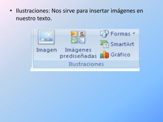 • Ilustraciones: Nos sirve para insertar imágenes en
  nuestro texto.
 