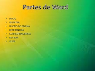 • INICIO
• INSERTAR
• DISEÑO DE PAGINA
• REFERENCIAS
• CORRESPONDENCIA
• REVISAR
• VISTA
 