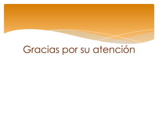 Gracias por su atención
 