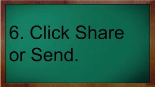 6. Click Share
or Send.
 