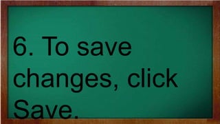 6. To save
changes, click
Save.
 
